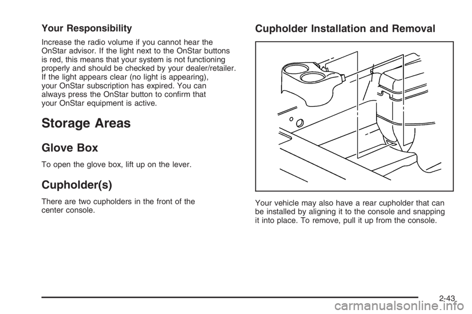 PONTIAC GRAND PRIX 2008  Owners Manual Your Responsibility
Increase the radio volume if you cannot hear the
OnStar advisor. If the light next to the OnStar buttons
is red, this means that your system is not functioning
properly and should 