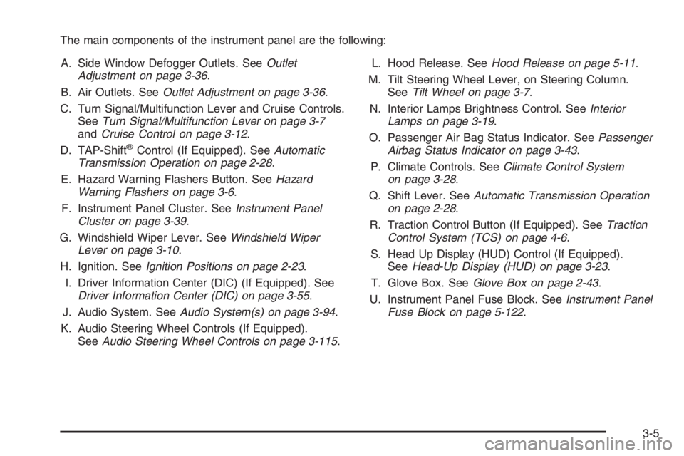 PONTIAC GRAND PRIX 2008  Owners Manual The main components of the instrument panel are the following:
A. Side Window Defogger Outlets. SeeOutlet
Adjustment on page 3-36.
B. Air Outlets. SeeOutlet Adjustment on page 3-36.
C. Turn Signal/Mul