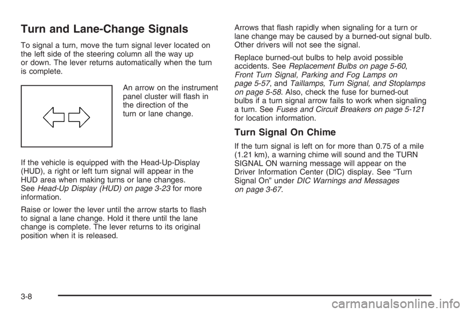 PONTIAC GRAND PRIX 2008  Owners Manual Turn and Lane-Change Signals
To signal a turn, move the turn signal lever located on
the left side of the steering column all the way up
or down. The lever returns automatically when the turn
is compl