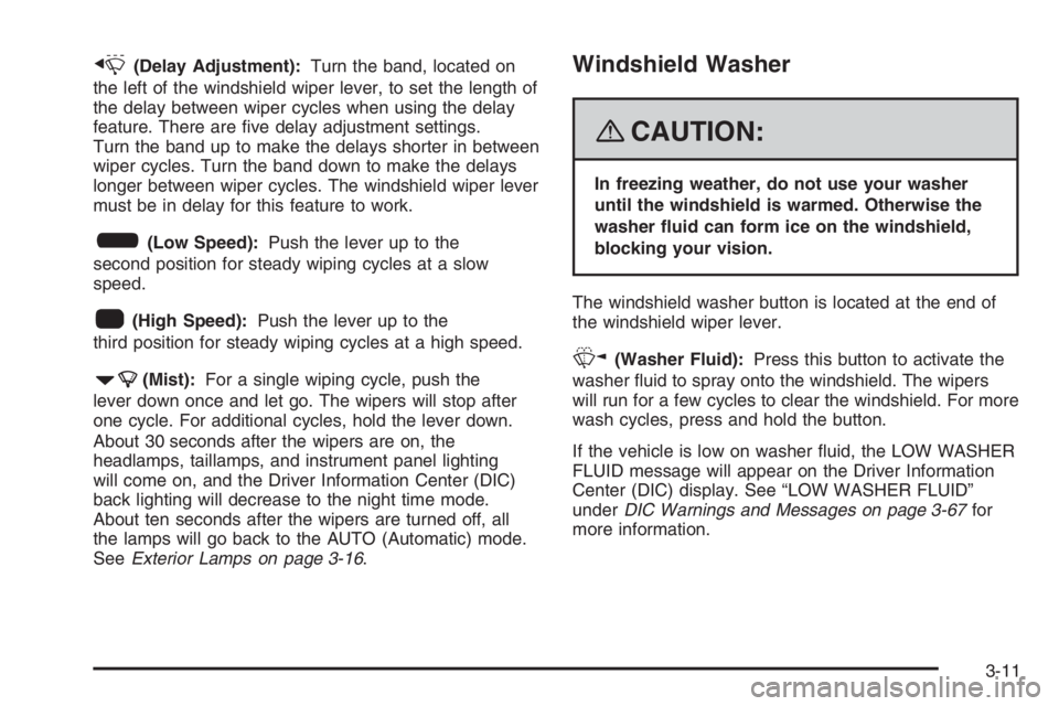 PONTIAC GRAND PRIX 2008  Owners Manual x(Delay Adjustment):Turn the band, located on
the left of the windshield wiper lever, to set the length of
the delay between wiper cycles when using the delay
feature. There are �ve delay adjustment s