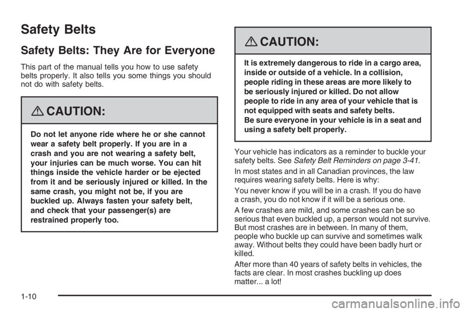 PONTIAC GRAND PRIX 2008 User Guide Safety Belts
Safety Belts: They Are for Everyone
This part of the manual tells you how to use safety
belts properly. It also tells you some things you should
not do with safety belts.
{CAUTION:
Do not