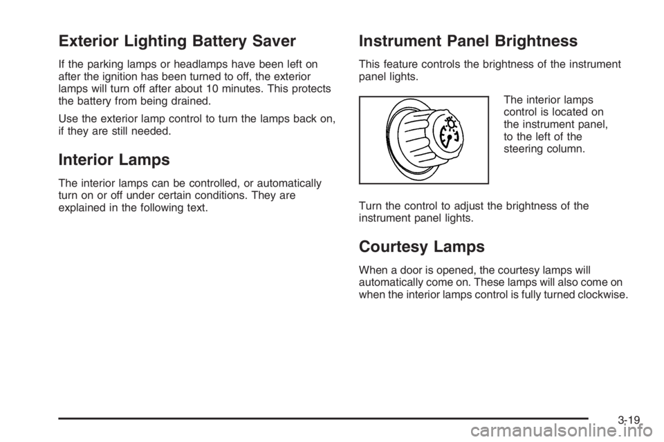 PONTIAC GRAND PRIX 2008  Owners Manual Exterior Lighting Battery Saver
If the parking lamps or headlamps have been left on
after the ignition has been turned to off, the exterior
lamps will turn off after about 10 minutes. This protects
th