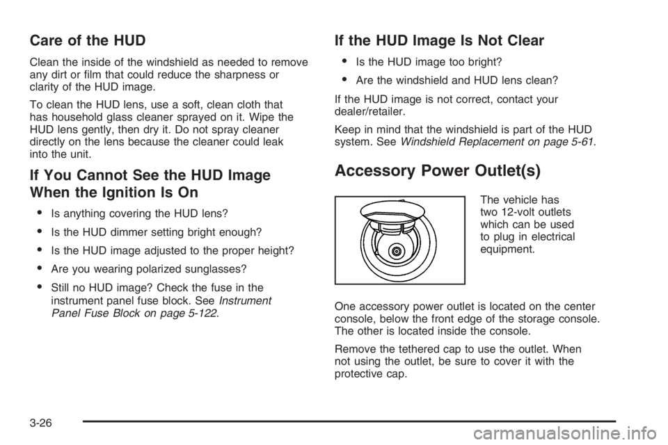 PONTIAC GRAND PRIX 2008  Owners Manual Care of the HUD
Clean the inside of the windshield as needed to remove
any dirt or �lm that could reduce the sharpness or
clarity of the HUD image.
To clean the HUD lens, use a soft, clean cloth that
