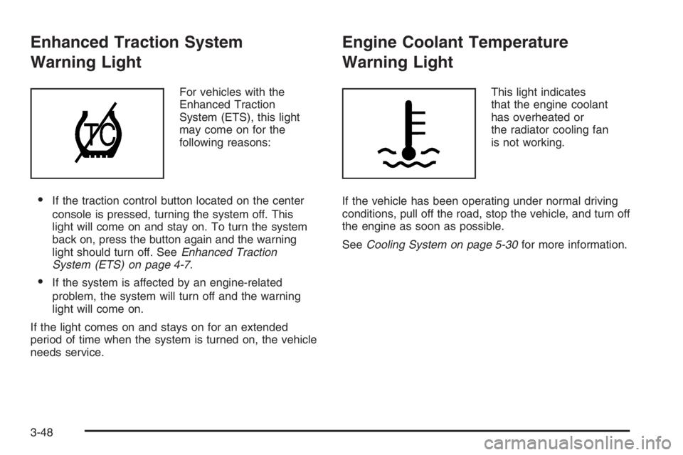 PONTIAC GRAND PRIX 2008  Owners Manual Enhanced Traction System
Warning Light
For vehicles with the
Enhanced Traction
System (ETS), this light
may come on for the
following reasons:
If the traction control button located on the center
con