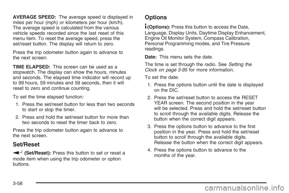 PONTIAC GRAND PRIX 2008  Owners Manual AVERAGE SPEED:The average speed is displayed in
miles per hour (mph) or kilometers per hour (km/h).
The average speed is calculated from the various
vehicle speeds recorded since the last reset of thi