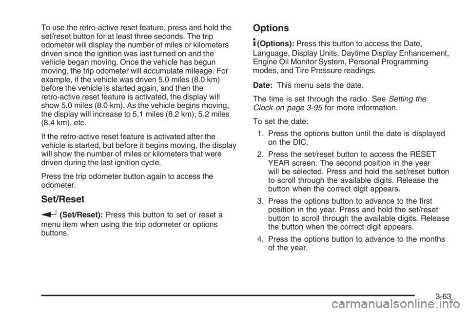 PONTIAC GRAND PRIX 2008  Owners Manual To use the retro-active reset feature, press and hold the
set/reset button for at least three seconds. The trip
odometer will display the number of miles or kilometers
driven since the ignition was la