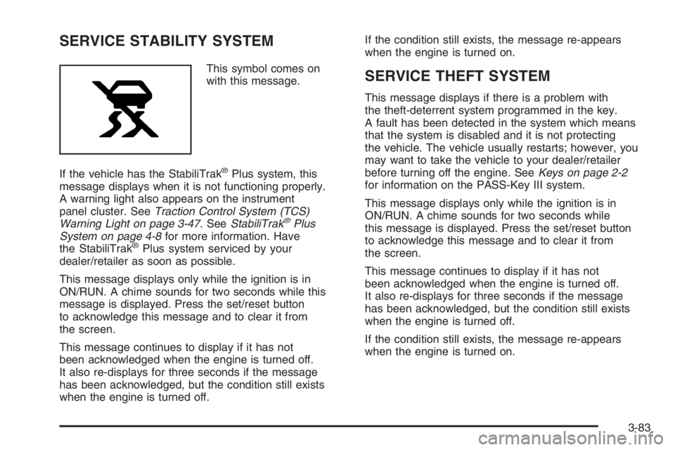 PONTIAC GRAND PRIX 2008  Owners Manual SERVICE STABILITY SYSTEM
This symbol comes on
with this message.
If the vehicle has the StabiliTrak
®Plus system, this
message displays when it is not functioning properly.
A warning light also appea