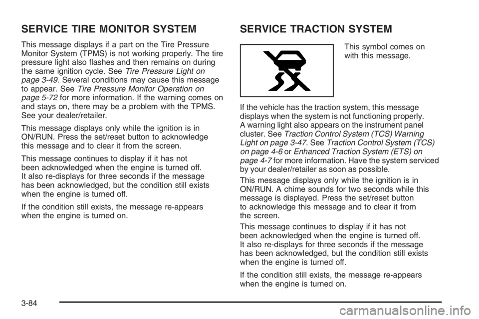 PONTIAC GRAND PRIX 2008  Owners Manual SERVICE TIRE MONITOR SYSTEM
This message displays if a part on the Tire Pressure
Monitor System (TPMS) is not working properly. The tire
pressure light also �ashes and then remains on during
the same 