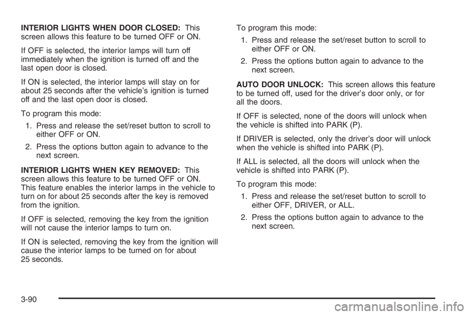 PONTIAC GRAND PRIX 2008  Owners Manual INTERIOR LIGHTS WHEN DOOR CLOSED:This
screen allows this feature to be turned OFF or ON.
If OFF is selected, the interior lamps will turn off
immediately when the ignition is turned off and the
last o