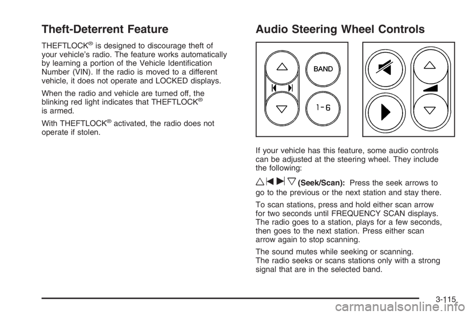 PONTIAC GRAND PRIX 2008  Owners Manual Theft-Deterrent Feature
THEFTLOCK®is designed to discourage theft of
your vehicle’s radio. The feature works automatically
by learning a portion of the Vehicle Identi�cation
Number (VIN). If the ra