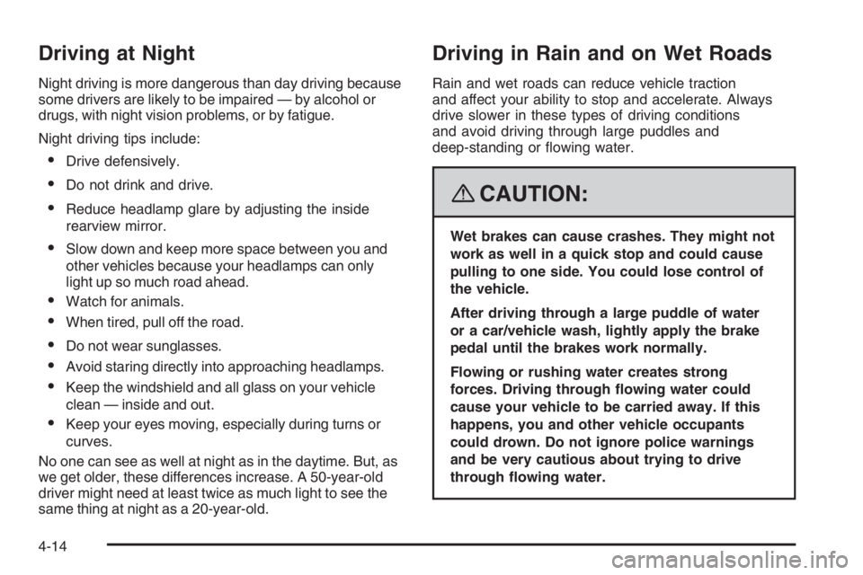 PONTIAC GRAND PRIX 2008  Owners Manual Driving at Night
Night driving is more dangerous than day driving because
some drivers are likely to be impaired — by alcohol or
drugs, with night vision problems, or by fatigue.
Night driving tips 