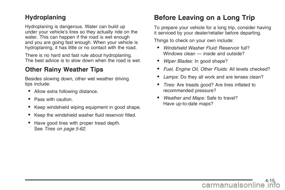 PONTIAC GRAND PRIX 2008  Owners Manual Hydroplaning
Hydroplaning is dangerous. Water can build up
under your vehicle’s tires so they actually ride on the
water. This can happen if the road is wet enough
and you are going fast enough. Whe