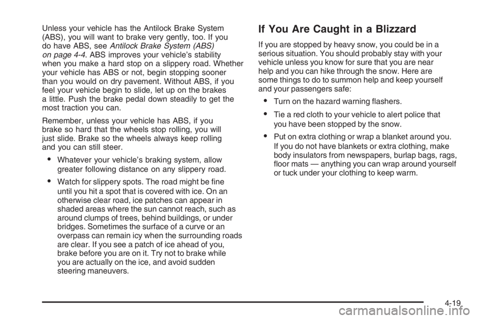 PONTIAC GRAND PRIX 2008 Owners Manual Unless your vehicle has the Antilock Brake System
(ABS), you will want to brake very gently, too. If you
do have ABS, seeAntilock Brake System (ABS)
on page 4-4. ABS improves your vehicle’s stabilit