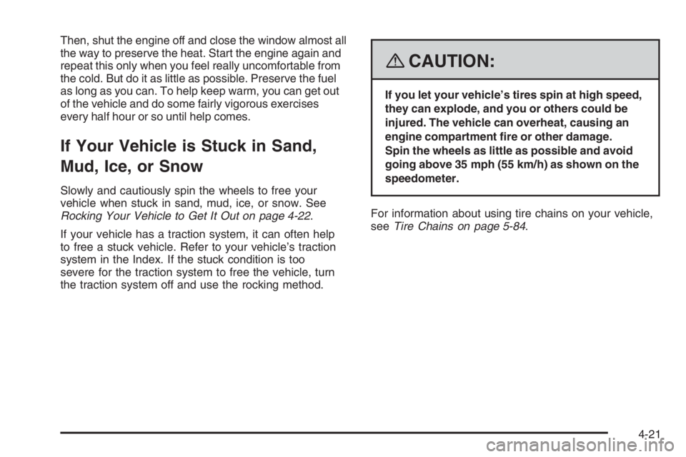 PONTIAC GRAND PRIX 2008  Owners Manual Then, shut the engine off and close the window almost all
the way to preserve the heat. Start the engine again and
repeat this only when you feel really uncomfortable from
the cold. But do it as littl