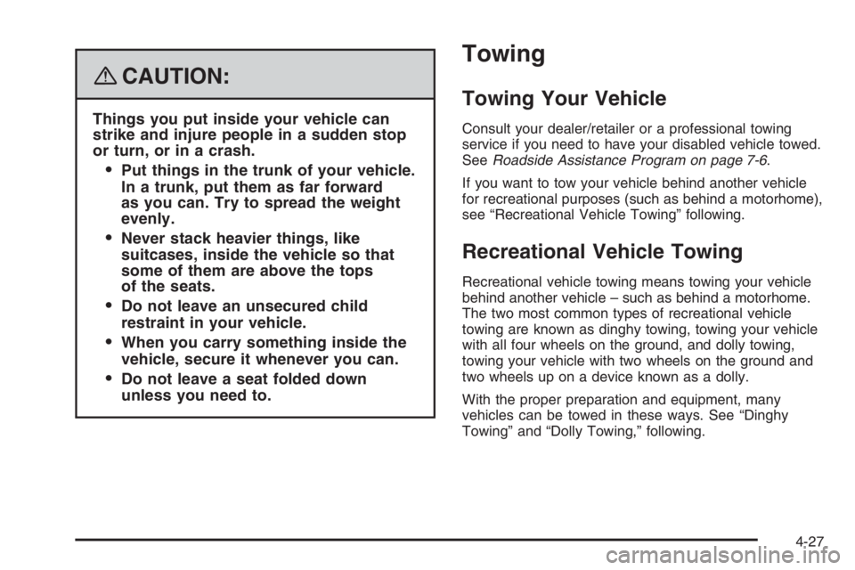 PONTIAC GRAND PRIX 2008  Owners Manual {CAUTION:
Things you put inside your vehicle can
strike and injure people in a sudden stop
or turn, or in a crash.
Put things in the trunk of your vehicle.
In a trunk, put them as far forward
as you 