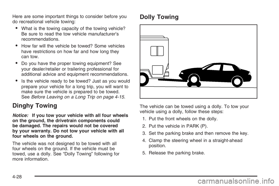 PONTIAC GRAND PRIX 2008  Owners Manual Here are some important things to consider before you
do recreational vehicle towing:
What is the towing capacity of the towing vehicle?
Be sure to read the tow vehicle manufacturer’s
recommendatio