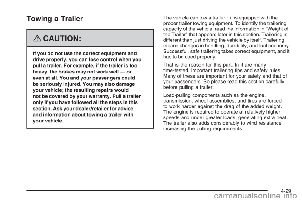 PONTIAC GRAND PRIX 2008  Owners Manual Towing a Trailer
{CAUTION:
If you do not use the correct equipment and
drive properly, you can lose control when you
pull a trailer. For example, if the trailer is too
heavy, the brakes may not work w