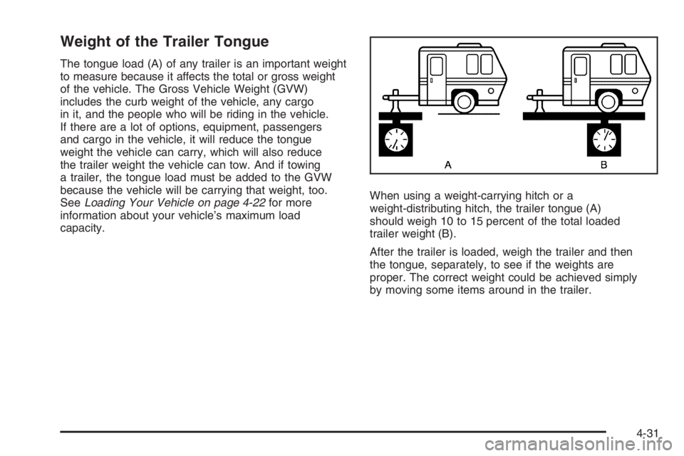 PONTIAC GRAND PRIX 2008  Owners Manual Weight of the Trailer Tongue
The tongue load (A) of any trailer is an important weight
to measure because it affects the total or gross weight
of the vehicle. The Gross Vehicle Weight (GVW)
includes t