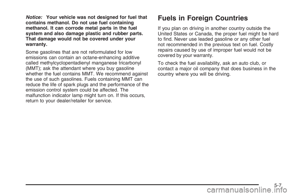 PONTIAC GRAND PRIX 2008  Owners Manual Notice:Your vehicle was not designed for fuel that
contains methanol. Do not use fuel containing
methanol. It can corrode metal parts in the fuel
system and also damage plastic and rubber parts.
That 