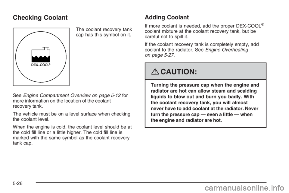 PONTIAC GRAND PRIX 2008  Owners Manual Checking Coolant
The coolant recovery tank
cap has this symbol on it.
SeeEngine Compartment Overview on page 5-12for
more information on the location of the coolant
recovery tank.
The vehicle must be 