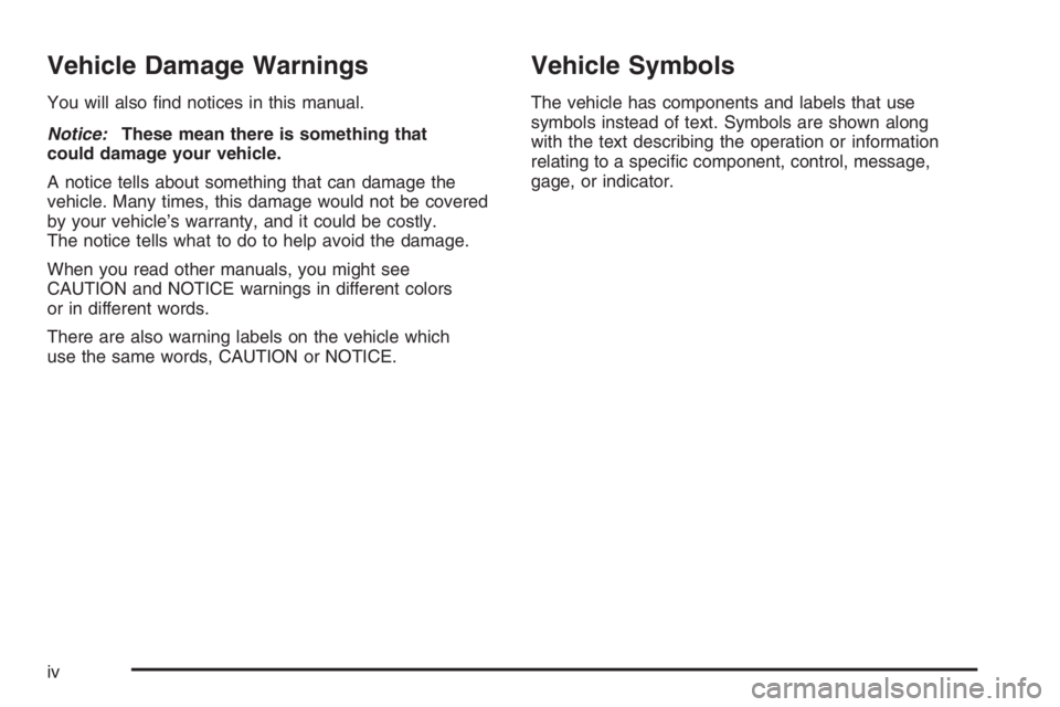 PONTIAC GRAND PRIX 2008  Owners Manual Vehicle Damage Warnings
You will also �nd notices in this manual.
Notice:These mean there is something that
could damage your vehicle.
A notice tells about something that can damage the
vehicle. Many 