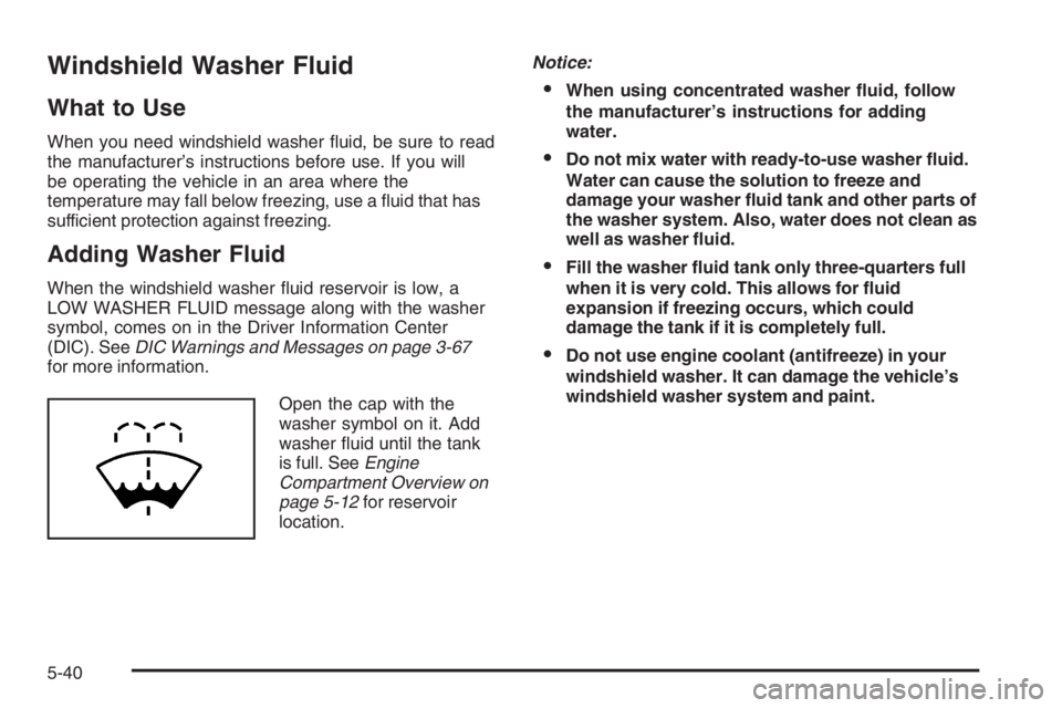 PONTIAC GRAND PRIX 2008  Owners Manual Windshield Washer Fluid
What to Use
When you need windshield washer �uid, be sure to read
the manufacturer’s instructions before use. If you will
be operating the vehicle in an area where the
temper
