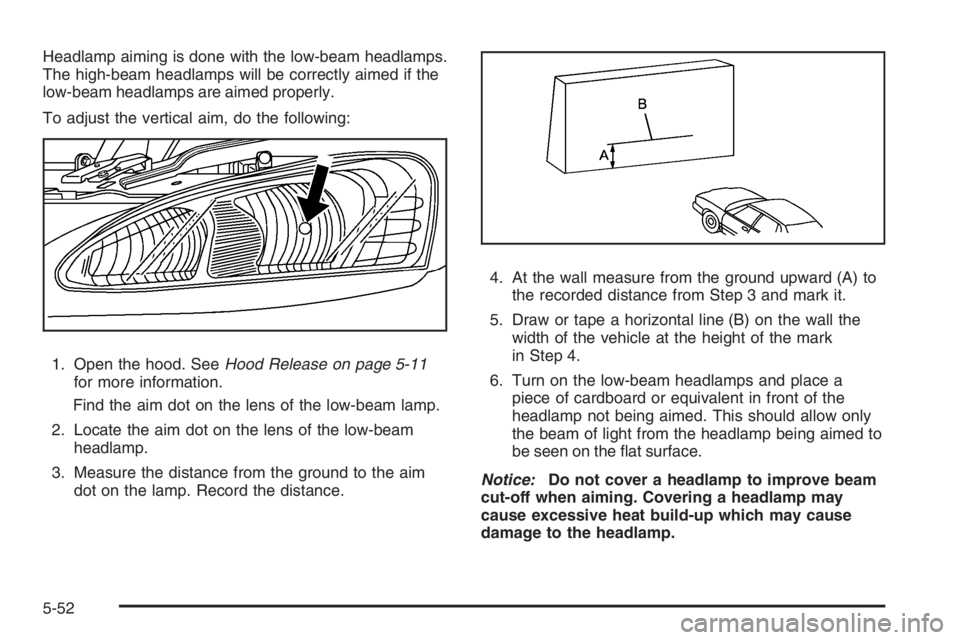 PONTIAC GRAND PRIX 2008  Owners Manual Headlamp aiming is done with the low-beam headlamps.
The high-beam headlamps will be correctly aimed if the
low-beam headlamps are aimed properly.
To adjust the vertical aim, do the following:
1. Open