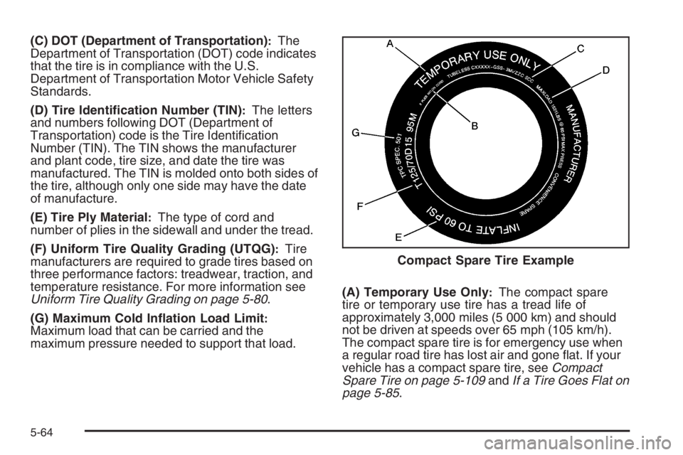 PONTIAC GRAND PRIX 2008  Owners Manual (C) DOT (Department of Transportation):The
Department of Transportation (DOT) code indicates
that the tire is in compliance with the U.S.
Department of Transportation Motor Vehicle Safety
Standards.
(