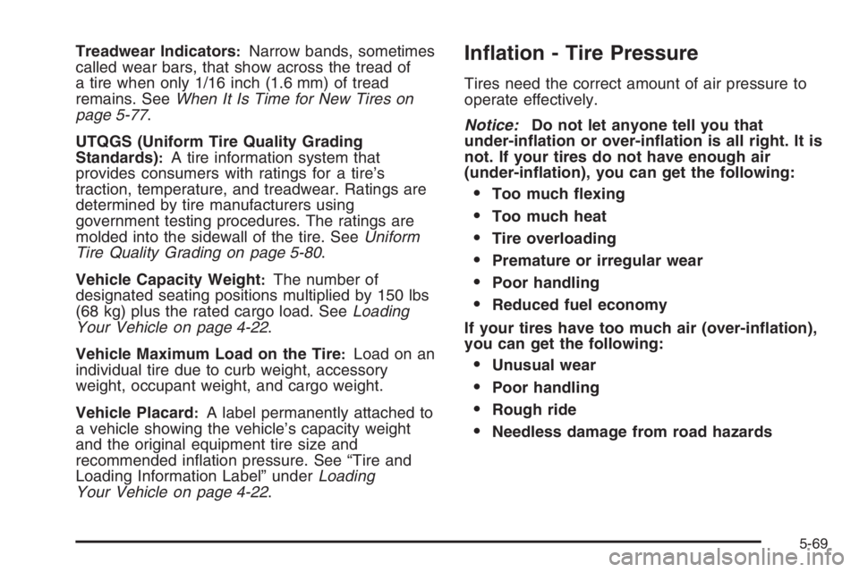 PONTIAC GRAND PRIX 2008  Owners Manual Treadwear Indicators:Narrow bands, sometimes
called wear bars, that show across the tread of
a tire when only 1/16 inch (1.6 mm) of tread
remains. SeeWhen It Is Time for New Tires on
page 5-77.
UTQGS 