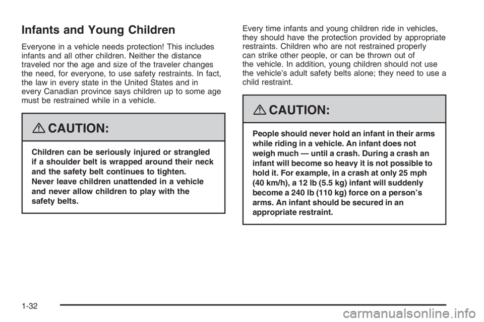 PONTIAC GRAND PRIX 2008 Owners Guide Infants and Young Children
Everyone in a vehicle needs protection! This includes
infants and all other children. Neither the distance
traveled nor the age and size of the traveler changes
the need, fo PONTIAC GRAND PRIX 2008 Owners Guide Infants and Young Children
Everyone in a vehicle needs protection! This includes
infants and all other children. Neither the distance
traveled nor the age and size of the traveler changes
the need, fo