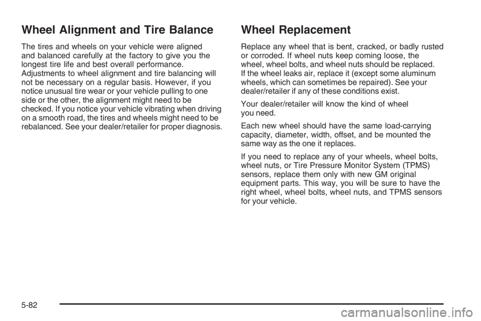 PONTIAC GRAND PRIX 2008  Owners Manual Wheel Alignment and Tire Balance
The tires and wheels on your vehicle were aligned
and balanced carefully at the factory to give you the
longest tire life and best overall performance.
Adjustments to 