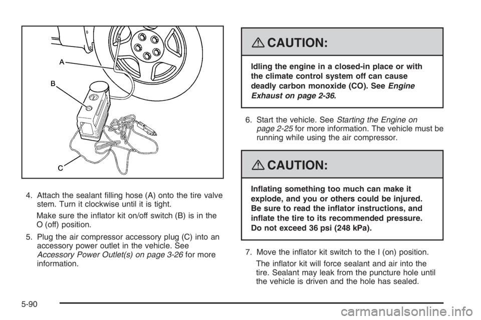 PONTIAC GRAND PRIX 2008  Owners Manual 4. Attach the sealant �lling hose (A) onto the tire valve
stem. Turn it clockwise until it is tight.
Make sure the in�ator kit on/off switch (B) is in the
O (off) position.
5. Plug the air compressor 