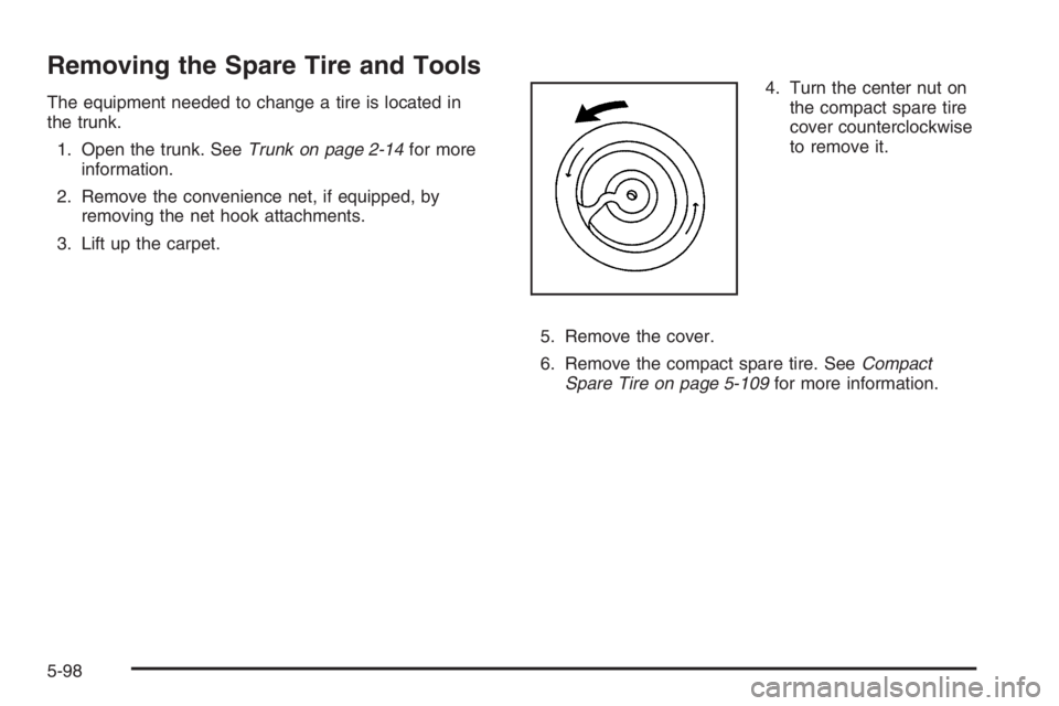 PONTIAC GRAND PRIX 2008  Owners Manual Removing the Spare Tire and Tools
The equipment needed to change a tire is located in
the trunk.
1. Open the trunk. SeeTrunk on page 2-14for more
information.
2. Remove the convenience net, if equippe