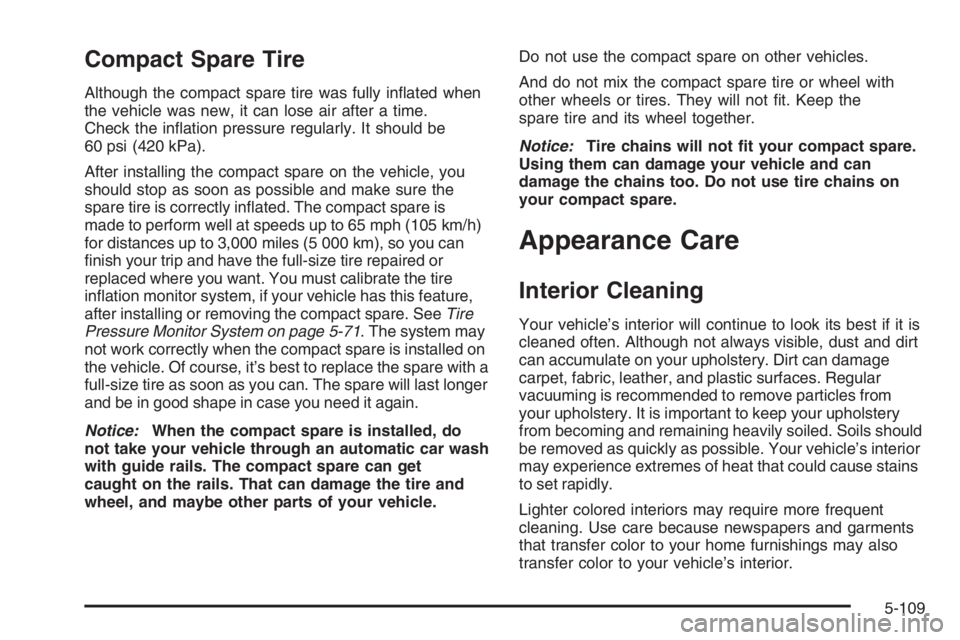 PONTIAC GRAND PRIX 2008  Owners Manual Compact Spare Tire
Although the compact spare tire was fully in�ated when
the vehicle was new, it can lose air after a time.
Check the in�ation pressure regularly. It should be
60 psi (420 kPa).
After