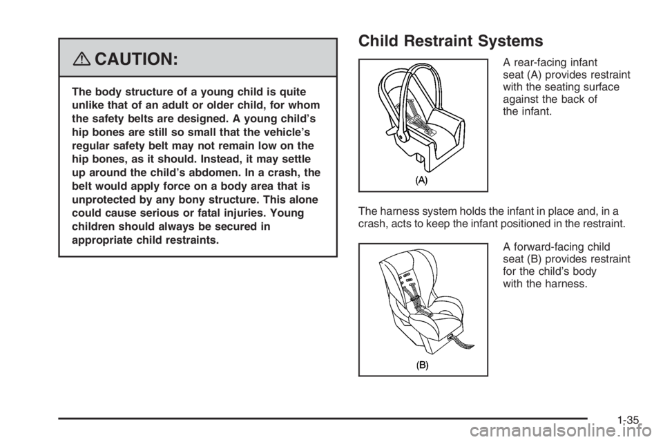 PONTIAC GRAND PRIX 2008 Owners Guide {CAUTION:
The body structure of a young child is quite
unlike that of an adult or older child, for whom
the safety belts are designed. A young child’s
hip bones are still so small that the vehicle