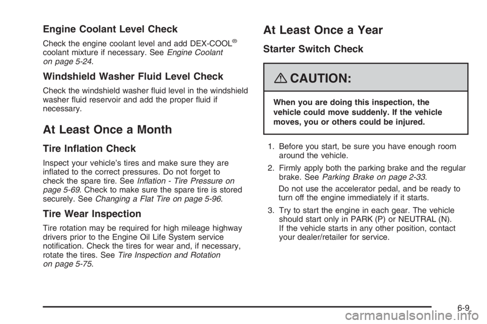 PONTIAC GRAND PRIX 2008  Owners Manual Engine Coolant Level Check
Check the engine coolant level and add DEX-COOL®
coolant mixture if necessary. SeeEngine Coolant
on page 5-24.
Windshield Washer Fluid Level Check
Check the windshield wash