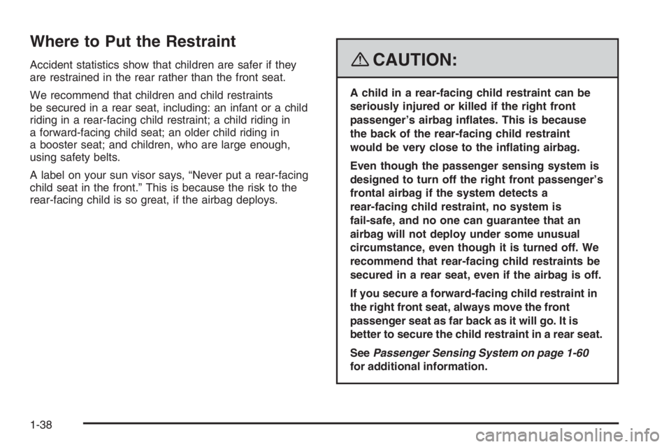 PONTIAC GRAND PRIX 2008 Service Manual Where to Put the Restraint
Accident statistics show that children are safer if they
are restrained in the rear rather than the front seat.
We recommend that children and child restraints
be secured in