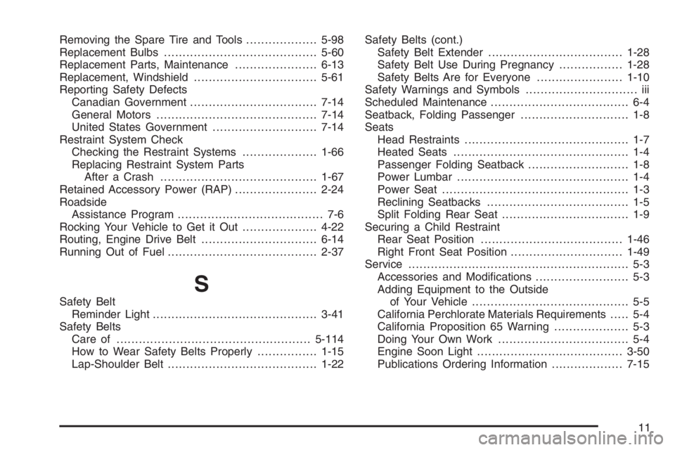 PONTIAC GRAND PRIX 2008  Owners Manual Removing the Spare Tire and Tools...................5-98
Replacement Bulbs.........................................5-60
Replacement Parts, Maintenance......................6-13
Replacement, Windshield