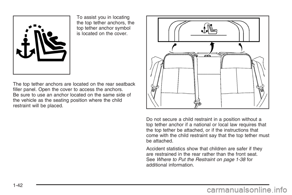 PONTIAC GRAND PRIX 2008 Service Manual To assist you in locating
the top tether anchors, the
top tether anchor symbol
is located on the cover.
The top tether anchors are located on the rear seatback
�ller panel. Open the cover to access th