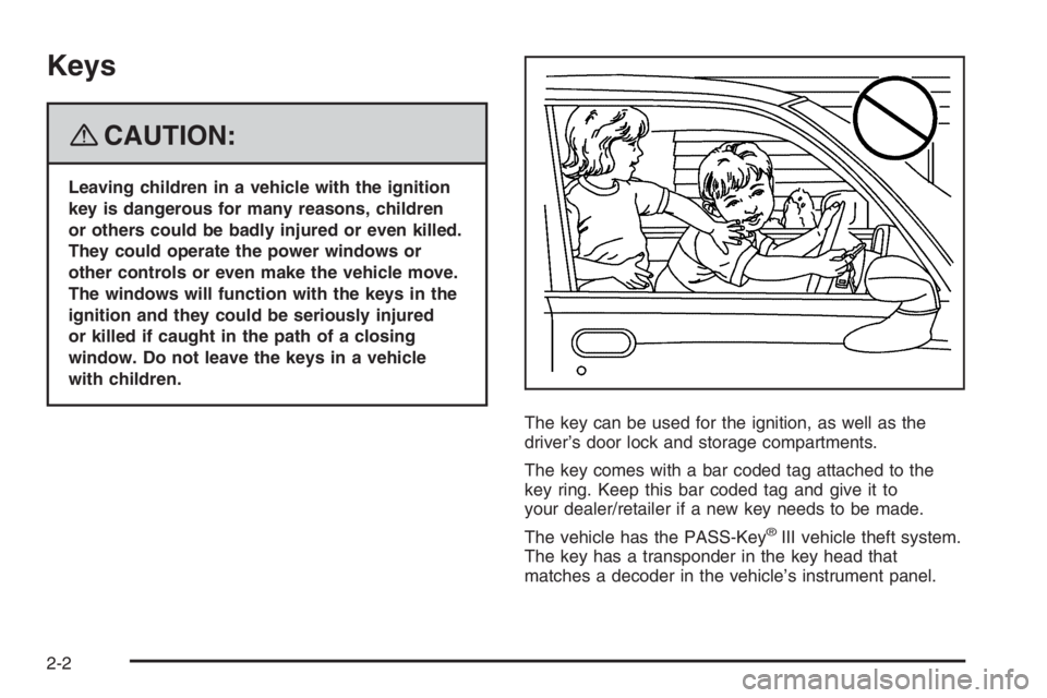 PONTIAC GRAND PRIX 2008  Owners Manual Keys
{CAUTION:
Leaving children in a vehicle with the ignition
key is dangerous for many reasons, children
or others could be badly injured or even killed.
They could operate the power windows or
othe