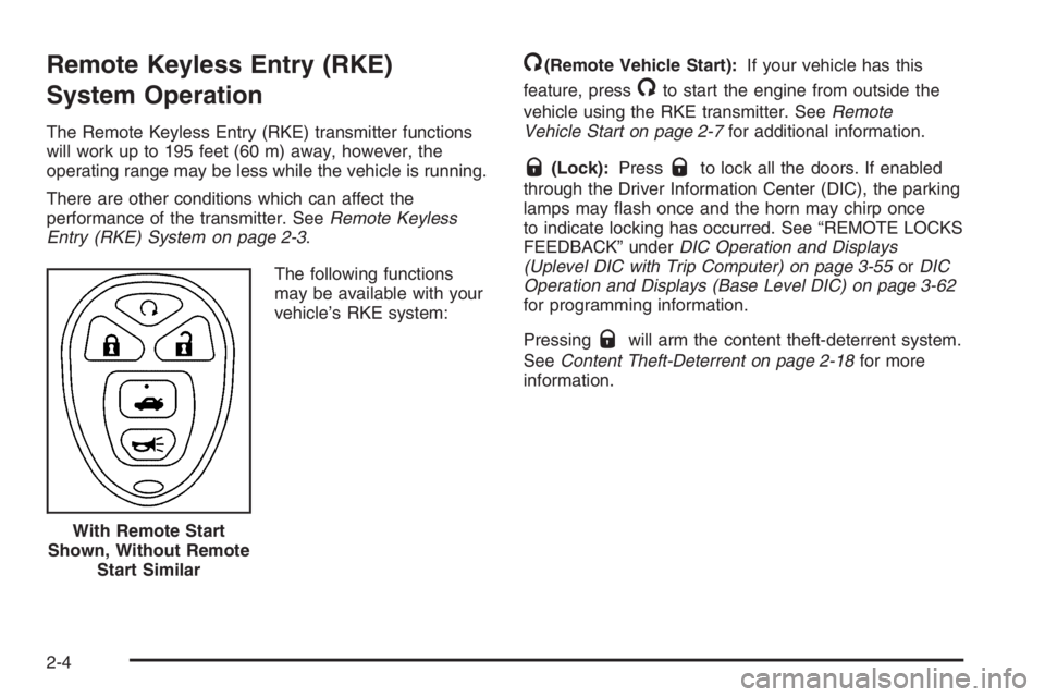 PONTIAC GRAND PRIX 2008 Manual PDF Remote Keyless Entry (RKE)
System Operation
The Remote Keyless Entry (RKE) transmitter functions
will work up to 195 feet (60 m) away, however, the
operating range may be less while the vehicle is run PONTIAC GRAND PRIX 2008 Manual PDF Remote Keyless Entry (RKE)
System Operation
The Remote Keyless Entry (RKE) transmitter functions
will work up to 195 feet (60 m) away, however, the
operating range may be less while the vehicle is run