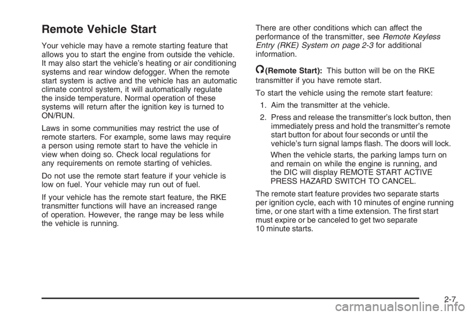 PONTIAC GRAND PRIX 2008  Owners Manual Remote Vehicle Start
Your vehicle may have a remote starting feature that
allows you to start the engine from outside the vehicle.
It may also start the vehicle’s heating or air conditioning
systems