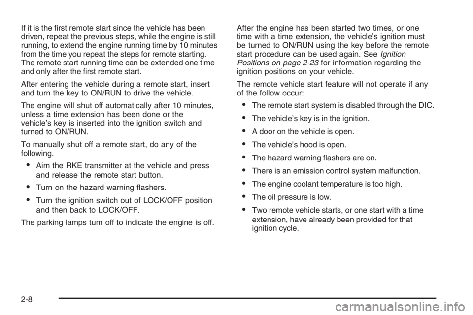 PONTIAC GRAND PRIX 2008  Owners Manual If it is the �rst remote start since the vehicle has been
driven, repeat the previous steps, while the engine is still
running, to extend the engine running time by 10 minutes
from the time you repeat