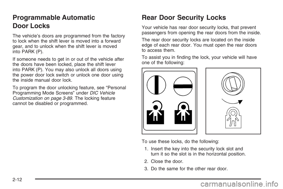 PONTIAC GRAND PRIX 2008 Manual Online Programmable Automatic
Door Locks
The vehicle’s doors are programmed from the factory
to lock when the shift lever is moved into a forward
gear, and to unlock when the shift lever is moved
into PARK PONTIAC GRAND PRIX 2008 Manual Online Programmable Automatic
Door Locks
The vehicle’s doors are programmed from the factory
to lock when the shift lever is moved into a forward
gear, and to unlock when the shift lever is moved
into PARK