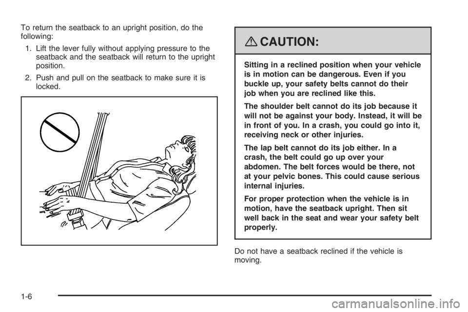 PONTIAC GRAND PRIX 2008  Owners Manual To return the seatback to an upright position, do the
following:
1. Lift the lever fully without applying pressure to the
seatback and the seatback will return to the upright
position.
2. Push and pul