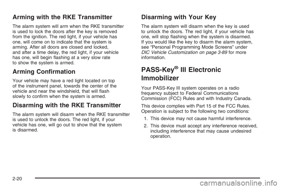 PONTIAC GRAND PRIX 2008  Owners Manual Arming with the RKE Transmitter
The alarm system will arm when the RKE transmitter
is used to lock the doors after the key is removed
from the ignition. The red light, if your vehicle has
one, will co