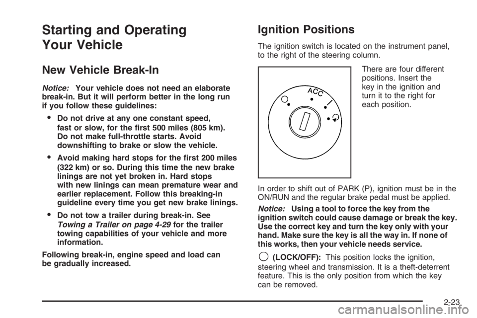 PONTIAC GRAND PRIX 2008  Owners Manual Starting and Operating
Your Vehicle
New Vehicle Break-In
Notice:Your vehicle does not need an elaborate
break-in. But it will perform better in the long run
if you follow these guidelines:
Do not dri