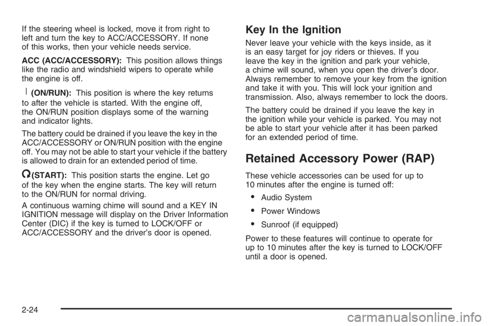 PONTIAC GRAND PRIX 2008  Owners Manual If the steering wheel is locked, move it from right to
left and turn the key to ACC/ACCESSORY. If none
of this works, then your vehicle needs service.
ACC (ACC/ACCESSORY):This position allows things
l