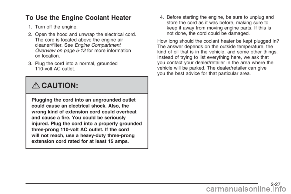 PONTIAC GRAND PRIX 2008  Owners Manual To Use the Engine Coolant Heater
1. Turn off the engine.
2. Open the hood and unwrap the electrical cord.
The cord is located above the engine air
cleaner/�lter. SeeEngine Compartment
Overview on page