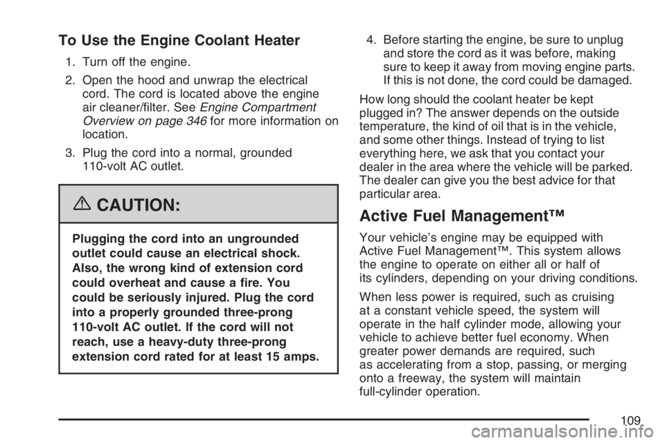 PONTIAC GRAND PRIX 2007  Owners Manual To Use the Engine Coolant Heater
1. Turn off the engine.
2. Open the hood and unwrap the electrical
cord. The cord is located above the engine
air cleaner/�lter. SeeEngine Compartment
Overview on page